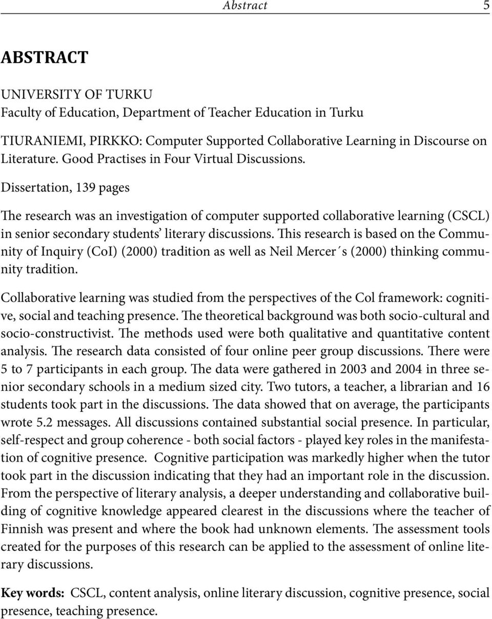 Dissertation, 139 pages The research was an investigation of computer supported collaborative learning (CSCL) in senior secondary students literary discussions.