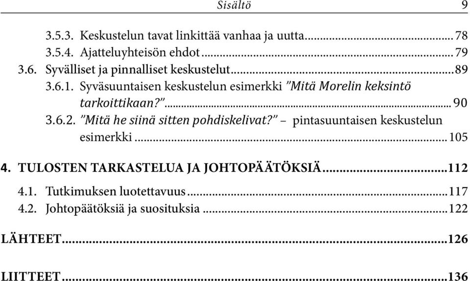 Syväsuuntaisen keskustelun esimerkki Mitä Morelin keksintö tarkoittikaan?...90 3.6.2.