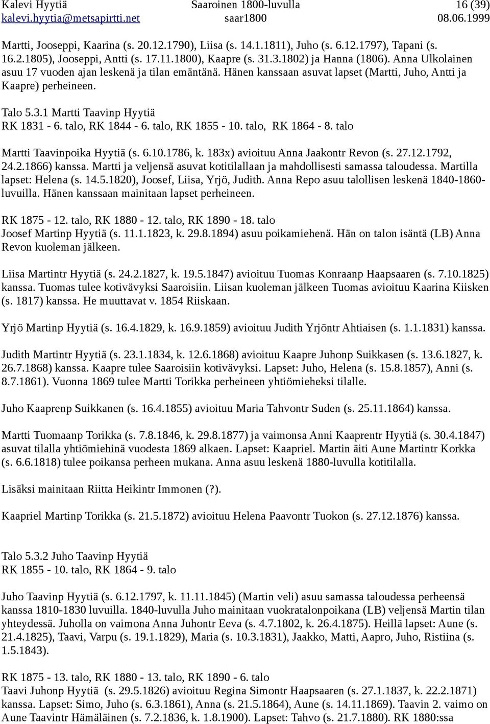 talo, RK 1844-6. talo, RK 1855-10. talo, RK 1864-8. talo Martti Taavinpoika Hyytiä (s. 6.10.1786, k. 183x) avioituu Anna Jaakontr Revon (s. 27.12.1792, 24.2.1866) kanssa.