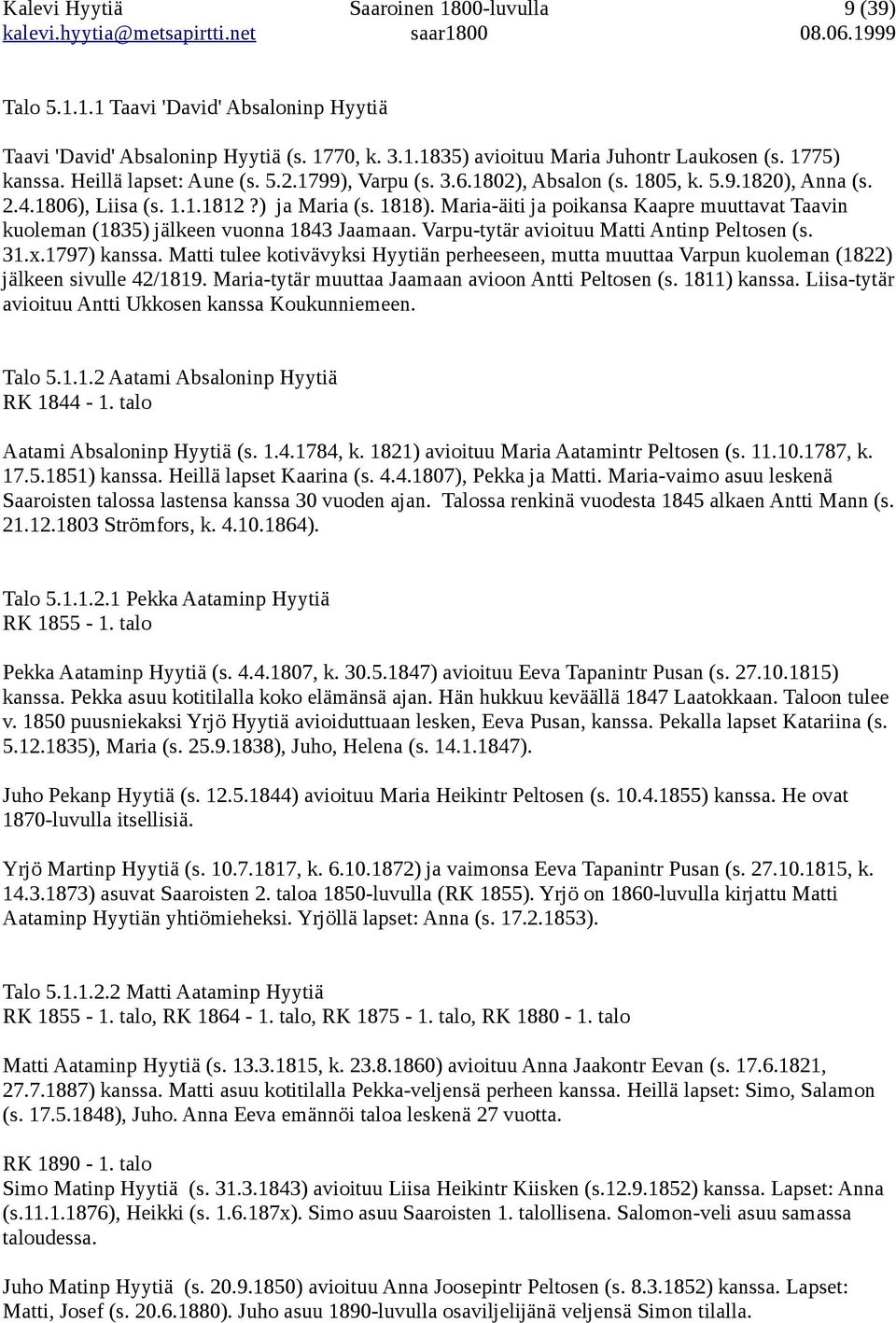 Maria-äiti ja poikansa Kaapre muuttavat Taavin kuoleman (1835) jälkeen vuonna 1843 Jaamaan. Varpu-tytär avioituu Matti Antinp Peltosen (s. 31.x.1797) kanssa.