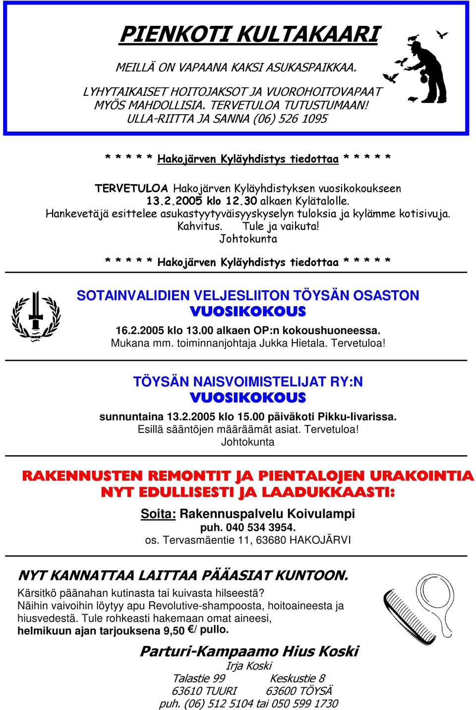 Tervetuloa! Johtokunta Soita: Rakennuspalvelu Koivulampi puh. 040 534 3954. os. Tervasmäentie 11, 63680 HAKOJÄRVI Kärsitkö päänahan kutinasta tai kuivasta hilseestä?