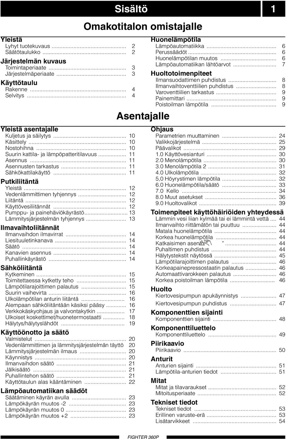 .. 8 Rakenne... Varoventtiilien tarkastus... 9 Selvitys... Painemittari... 9 Poistoilman lämpötila... 9 sentajalle Yleistä asentajalle Kuljetus ja säilytys... Käsittely... ostohihna.