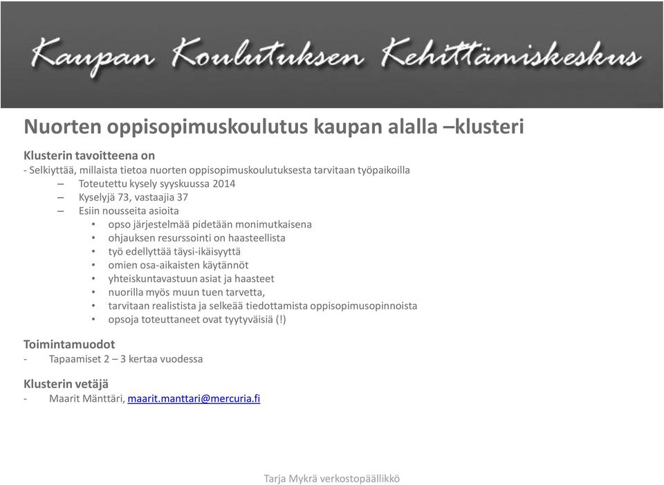 edellyttää täysi-ikäisyyttä omien osa-aikaisten käytännöt yhteiskuntavastuun asiat ja haasteet nuorilla myös muun tuen tarvetta, tarvitaan realistista ja