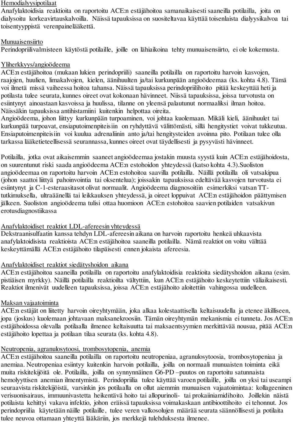 Munuaisensiirto Perindopriilivalmisteen käytöstä potilaille, joille on lähiaikoina tehty munuaisensiirto, ei ole kokemusta.