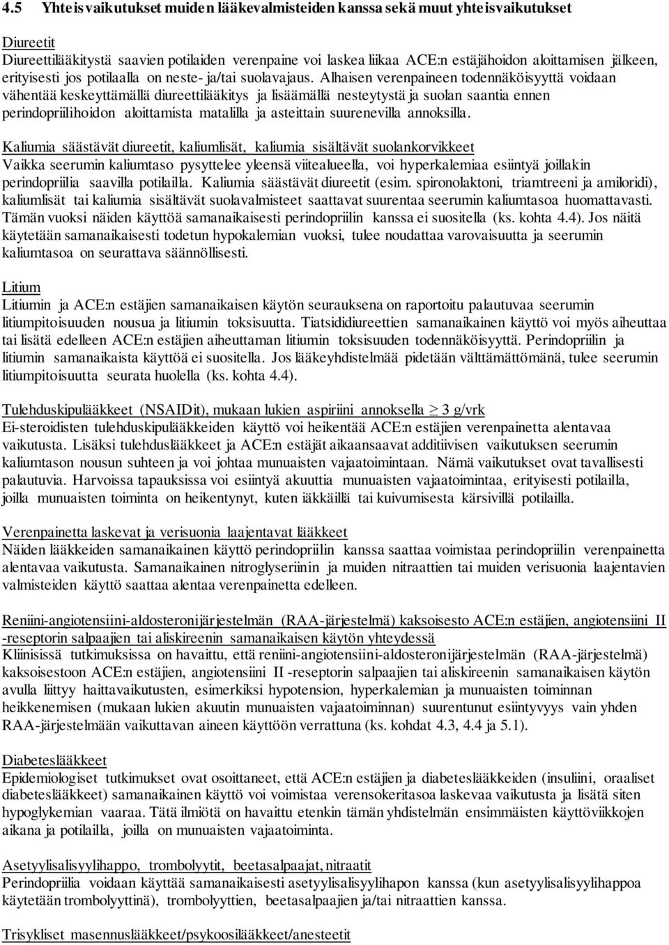 Alhaisen verenpaineen todennäköisyyttä voidaan vähentää keskeyttämällä diureettilääkitys ja lisäämällä nesteytystä ja suolan saantia ennen perindopriilihoidon aloittamista matalilla ja asteittain