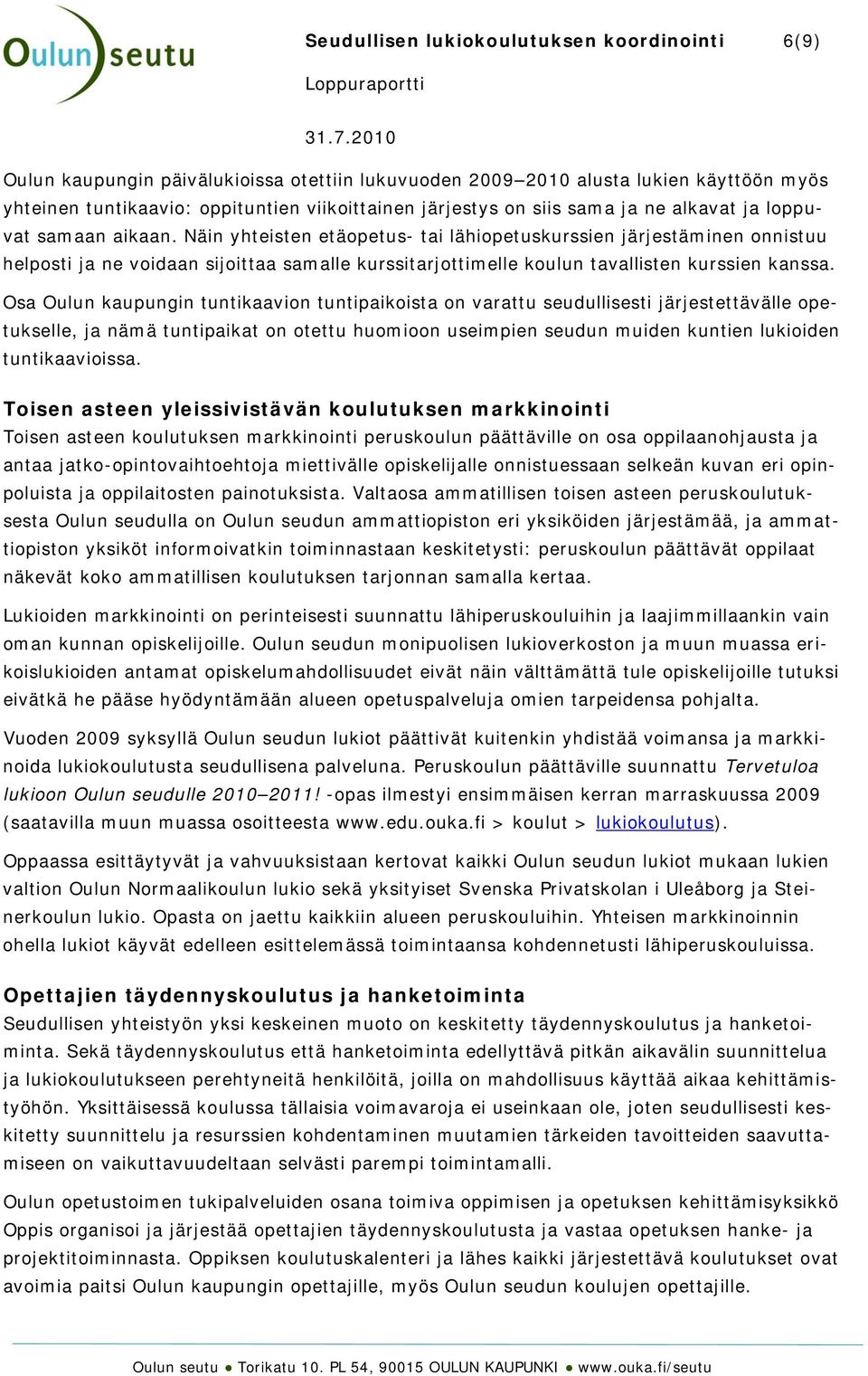 Näin yhteisten etäopetus- tai lähiopetuskurssien järjestäminen onnistuu helposti ja ne voidaan sijoittaa samalle kurssitarjottimelle koulun tavallisten kurssien kanssa.