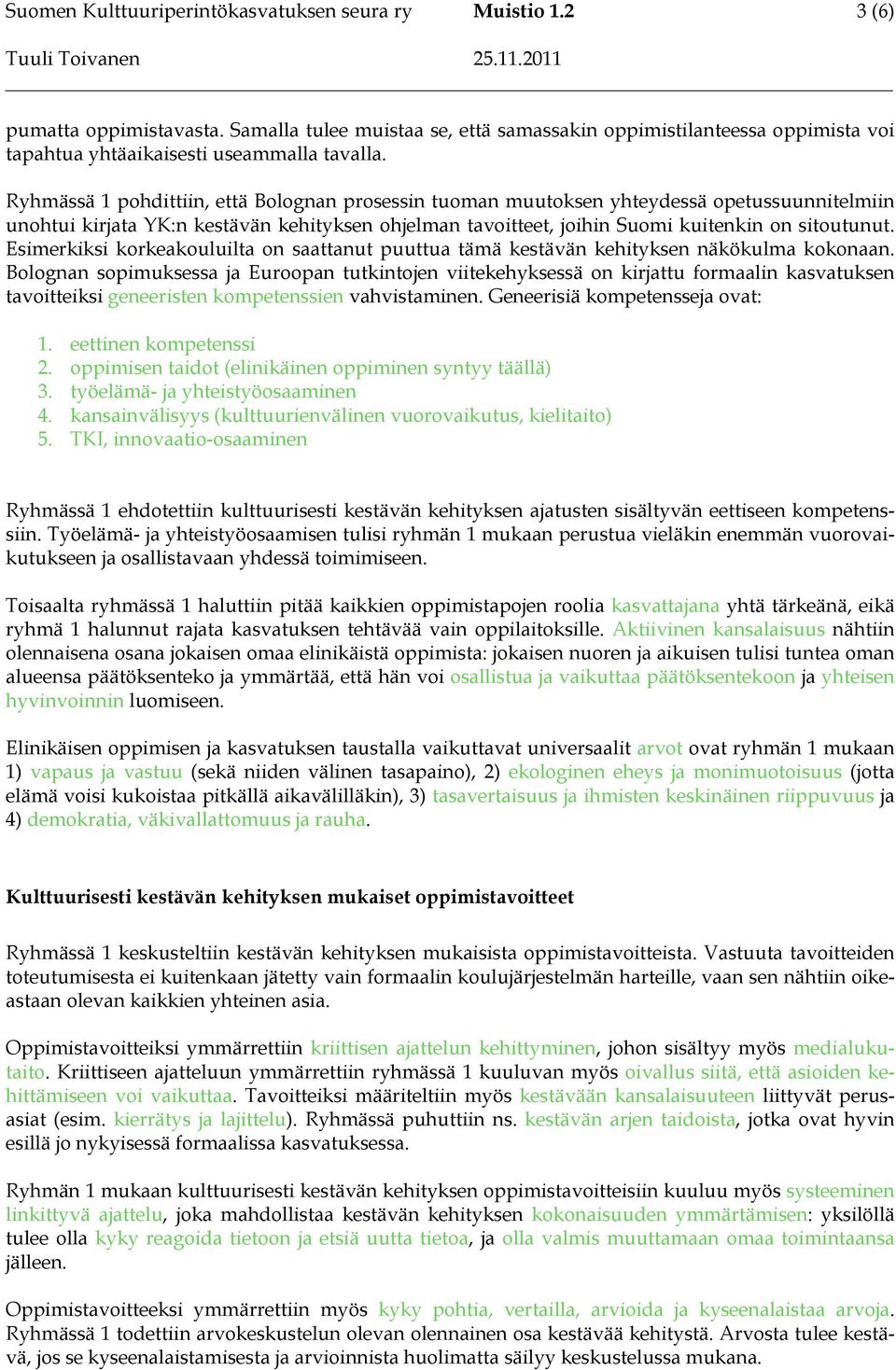 Esimerkiksi korkeakouluilta on saattanut puuttua tämä kestävän kehityksen näkökulma kokonaan.