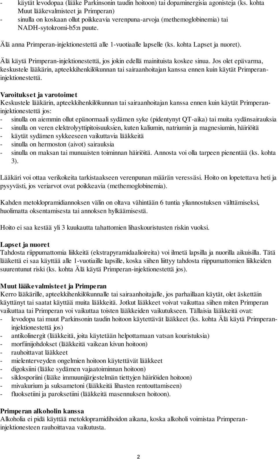 Älä anna Primperan-injektionestettä alle 1-vuotiaalle lapselle (ks. kohta Lapset ja nuoret). Älä käytä Primperan-injektionestettä, jos jokin edellä mainituista koskee sinua.