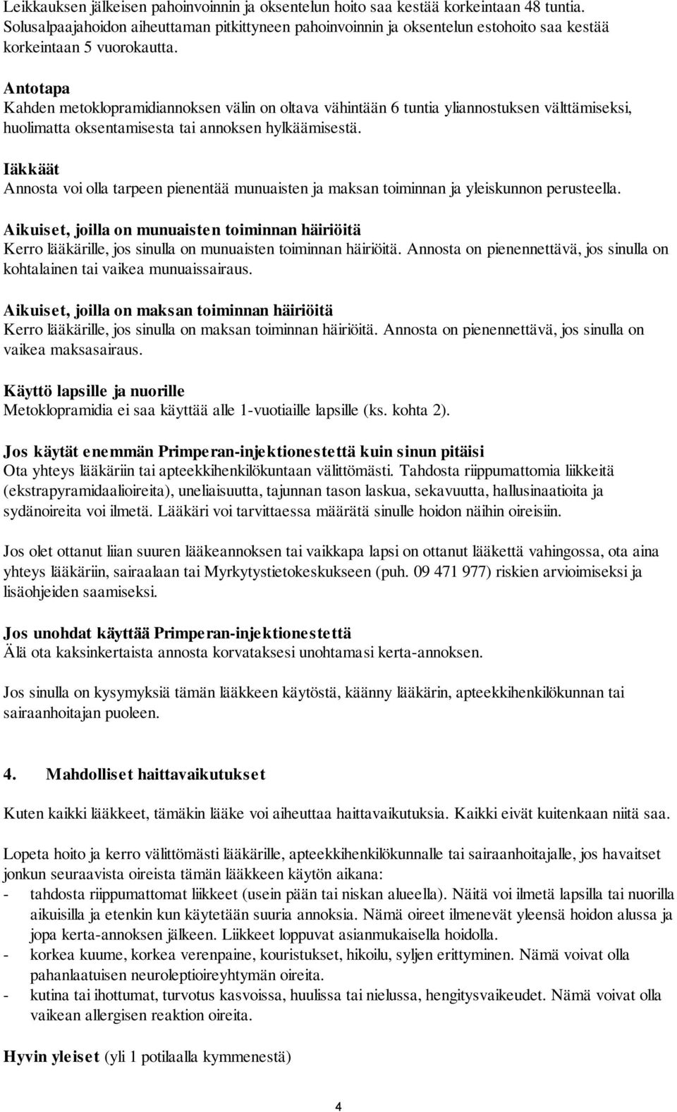 Antotapa Kahden metoklopramidiannoksen välin on oltava vähintään 6 tuntia yliannostuksen välttämiseksi, huolimatta oksentamisesta tai annoksen hylkäämisestä.