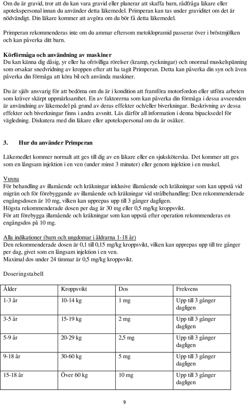 Primperan rekommenderas inte om du ammar eftersom metoklopramid passerar över i bröstmjölken och kan påverka ditt barn.