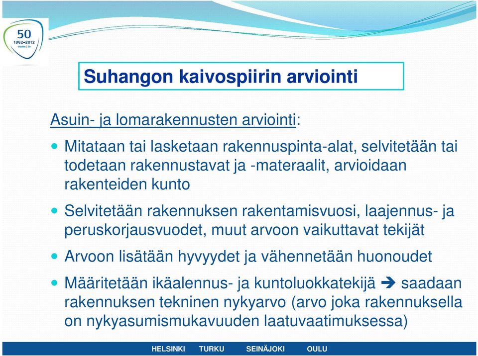 peruskorjausvuodet, muut arvoon vaikuttavat tekijät Arvoon lisätään hyvyydet ja vähennetään huonoudet Määritetään