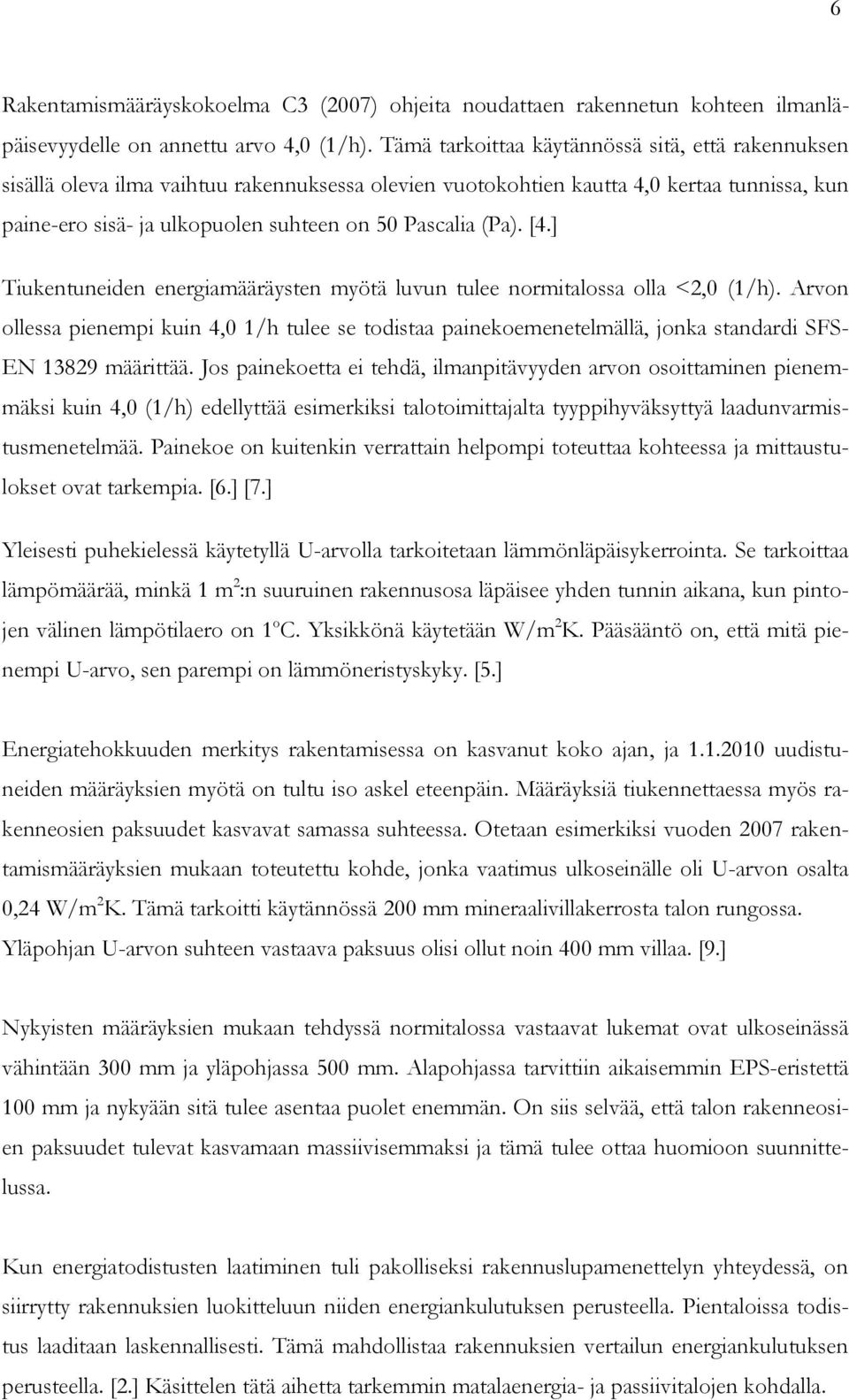 (Pa). [4.] Tiukentuneiden energiamääräysten myötä luvun tulee normitalossa olla <2,0 (1/h).