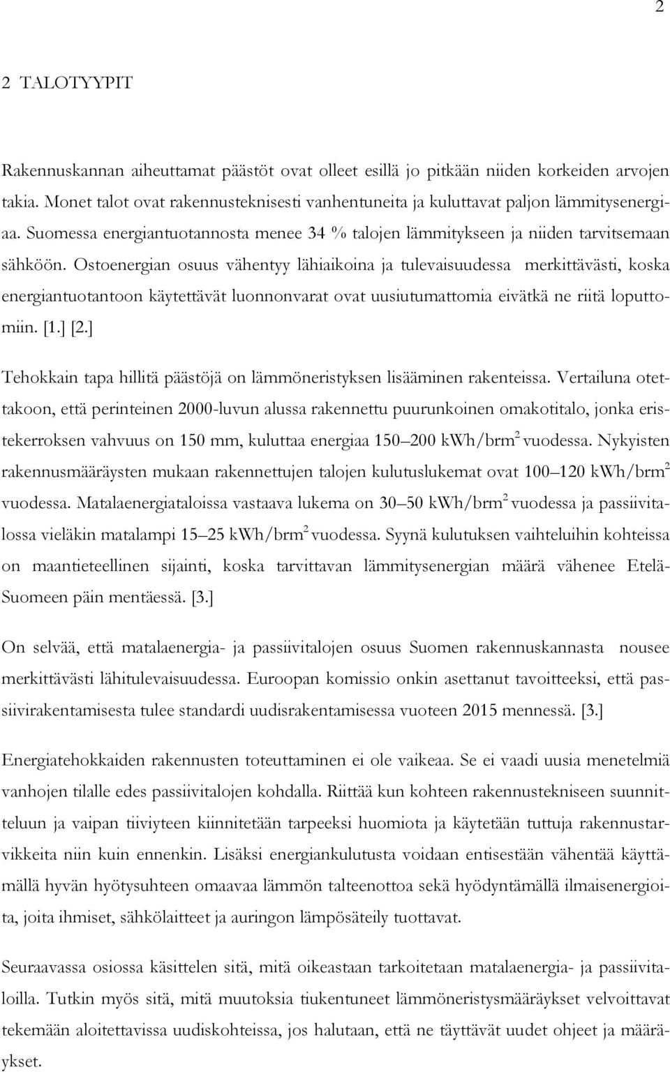 Ostoenergian osuus vähentyy lähiaikoina ja tulevaisuudessa merkittävästi, koska energiantuotantoon käytettävät luonnonvarat ovat uusiutumattomia eivätkä ne riitä loputtomiin. [1.] [2.