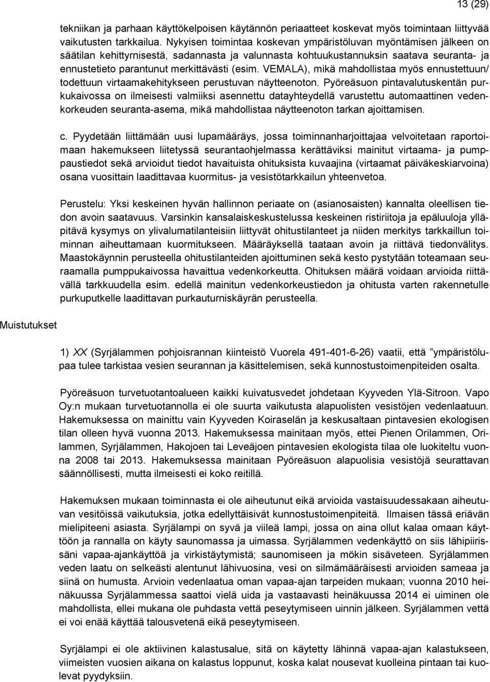 (esim. VEMALA), mikä mahdollistaa myös ennustettuun/ todettuun virtaamakehitykseen perustuvan näytteenoton.