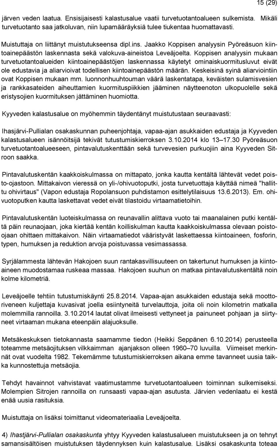 Koppisen analyysin mukaan turvetuotantoalueiden kiintoainepäästöjen laskennassa käytetyt ominaiskuormitusluvut eivät ole edustavia ja aliarvioivat todellisen kiintoainepäästön määrän.