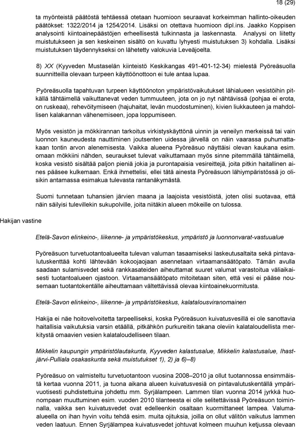 Lisäksi muistutuksen täydennykseksi on lähetetty valokuvia Leveäjoelta.