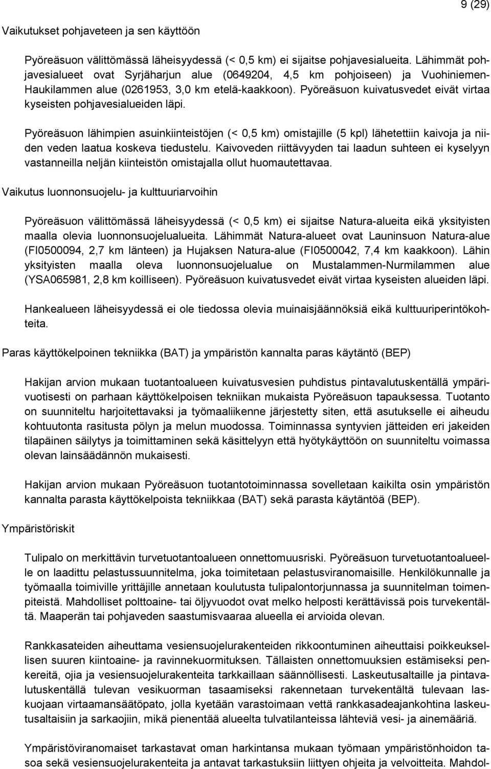 Pyöreäsuon kuivatusvedet eivät virtaa kyseisten pohjavesialueiden läpi.