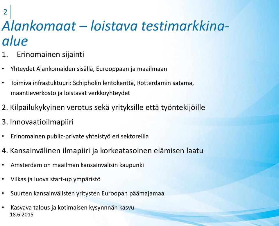 maantieverkosto ja loistavat verkkoyhteydet 2. Kilpailukykyinen verotus sekä yrityksille että työntekijöille 3.