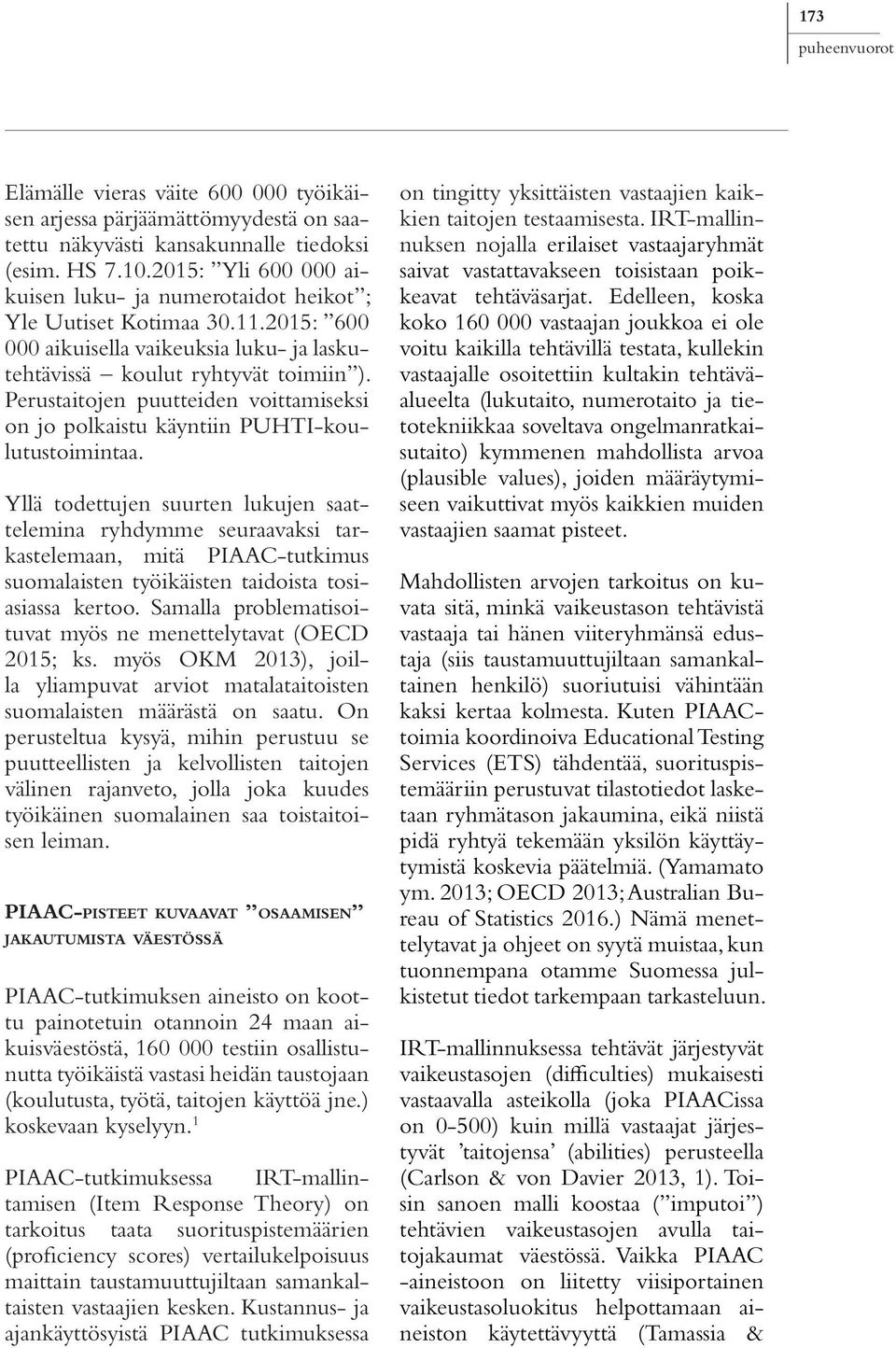 Perustaitojen puutteiden voittamiseksi on jo polkaistu käyntiin PUHTI-koulutustoimintaa.
