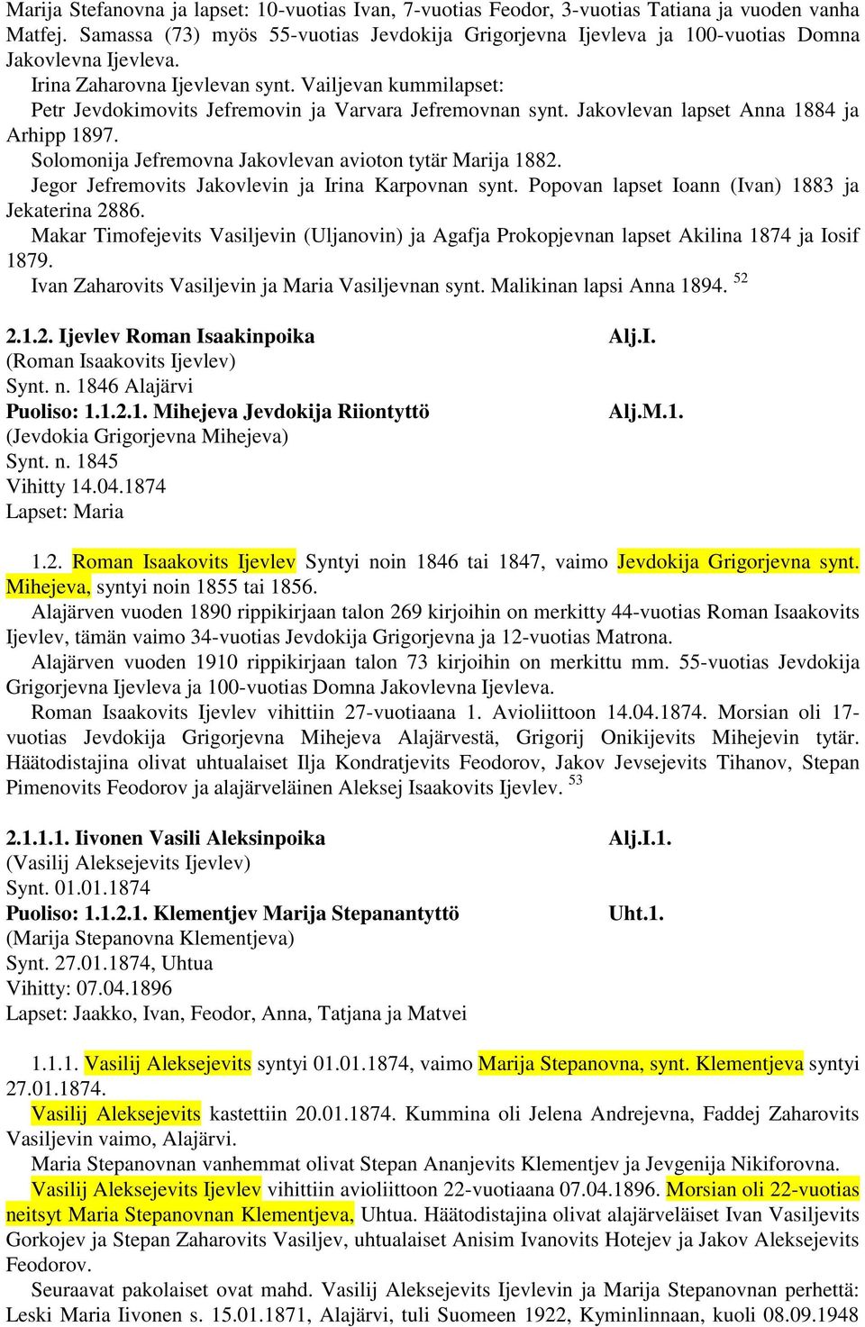 Vailjevan kummilapset: Petr Jevdokimovits Jefremovin ja Varvara Jefremovnan synt. Jakovlevan lapset Anna 1884 ja Arhipp 1897. Solomonija Jefremovna Jakovlevan avioton tytär Marija 1882.