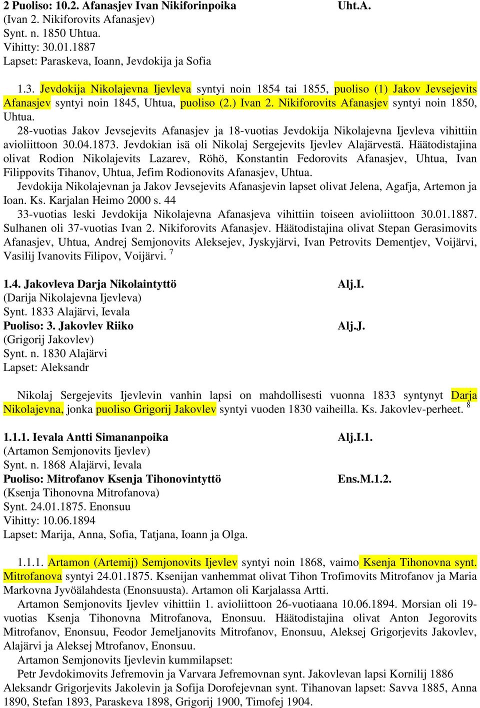 ) Ivan 2. Nikiforovits Afanasjev syntyi noin 1850, Uhtua. 28-vuotias Jakov Jevsejevits Afanasjev ja 18-vuotias Jevdokija Nikolajevna Ijevleva vihittiin avioliittoon 30.04.1873.