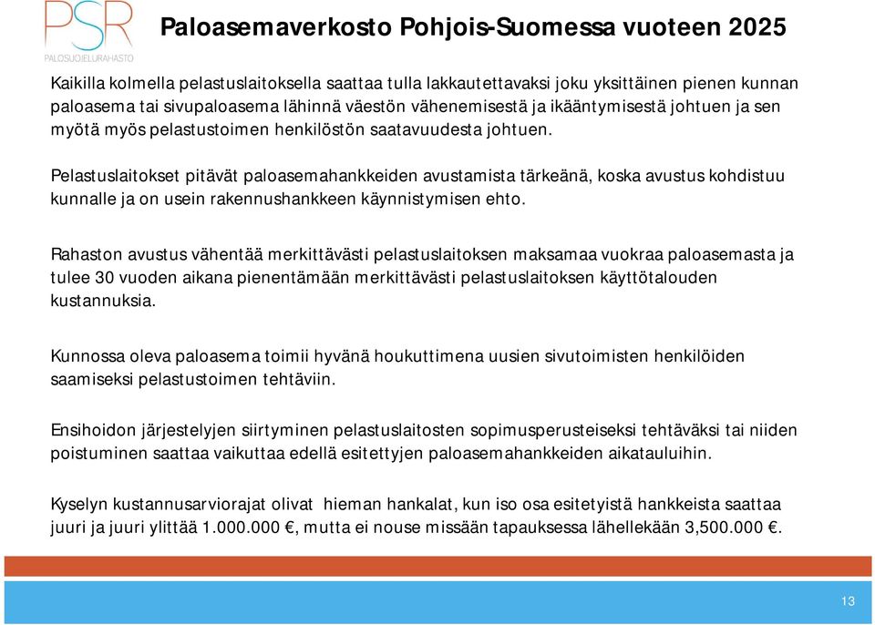 Pelastuslaitokset pitävät paloasemahankkeiden avustamista tärkeänä, koska avustus kohdistuu kunnalle ja on usein rakennushankkeen käynnistymisen ehto.