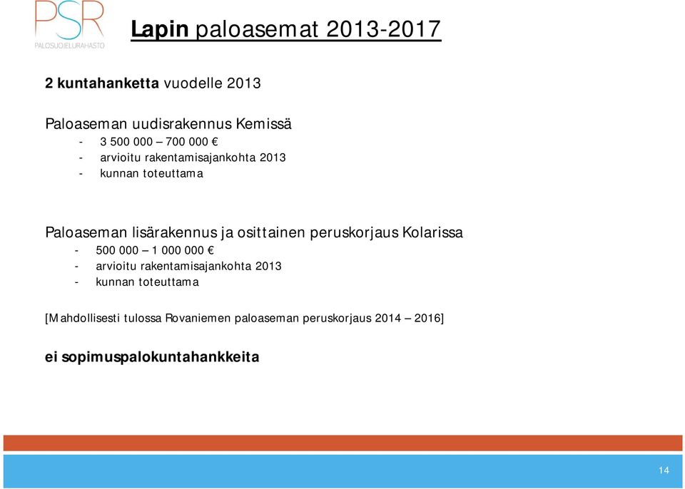 osittainen peruskorjaus Kolarissa - 500 000 1 000 000 - arvioitu rakentamisajankohta 2013 - kunnan