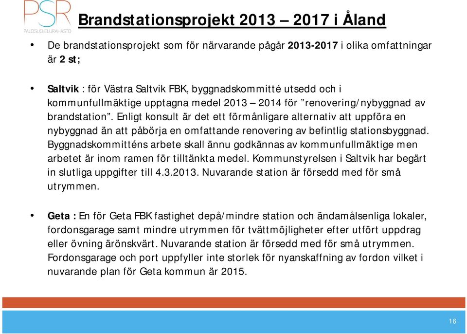 Enligt konsult är det ett förmånligare alternativ att uppföra en nybyggnad än att påbörja en omfattande renovering av befintlig stationsbyggnad.