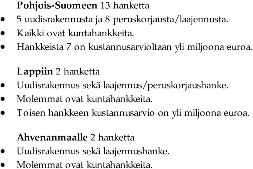 Lappiin 2 hanketta Uudisrakennus sekä laajennus/peruskorjaushanke. Molemmat ovat kuntahankkeita.