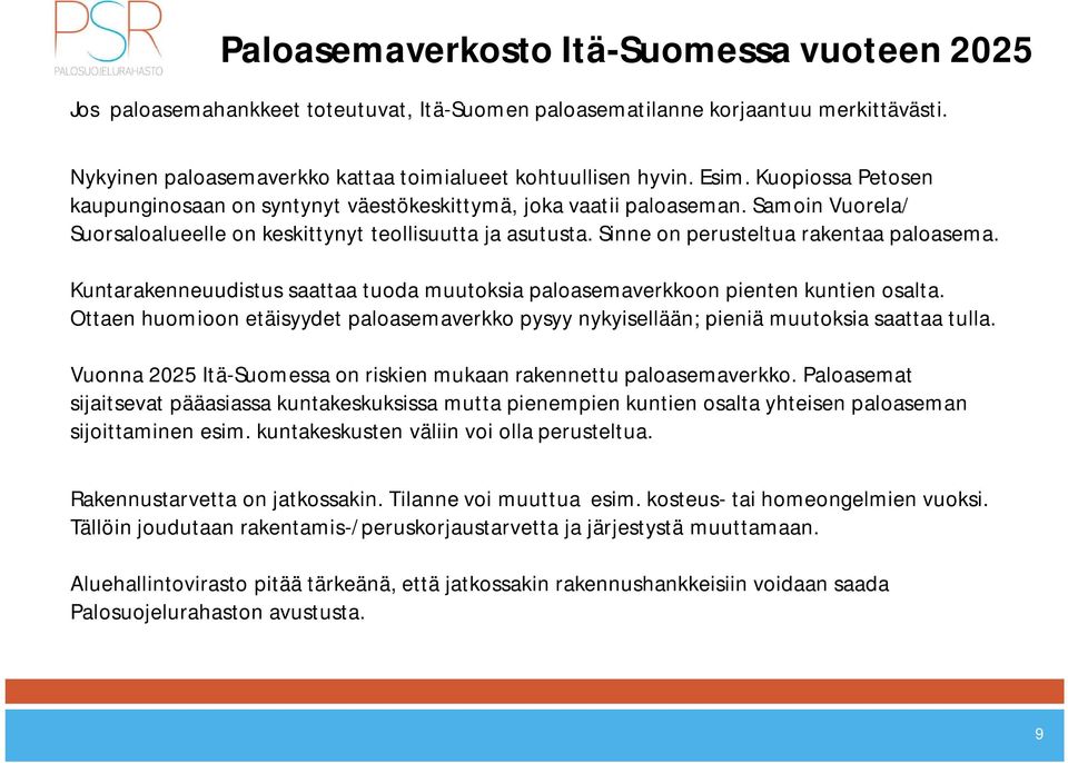 Sinne on perusteltua rakentaa paloasema. Kuntarakenneuudistus saattaa tuoda muutoksia paloasemaverkkoon pienten kuntien osalta.