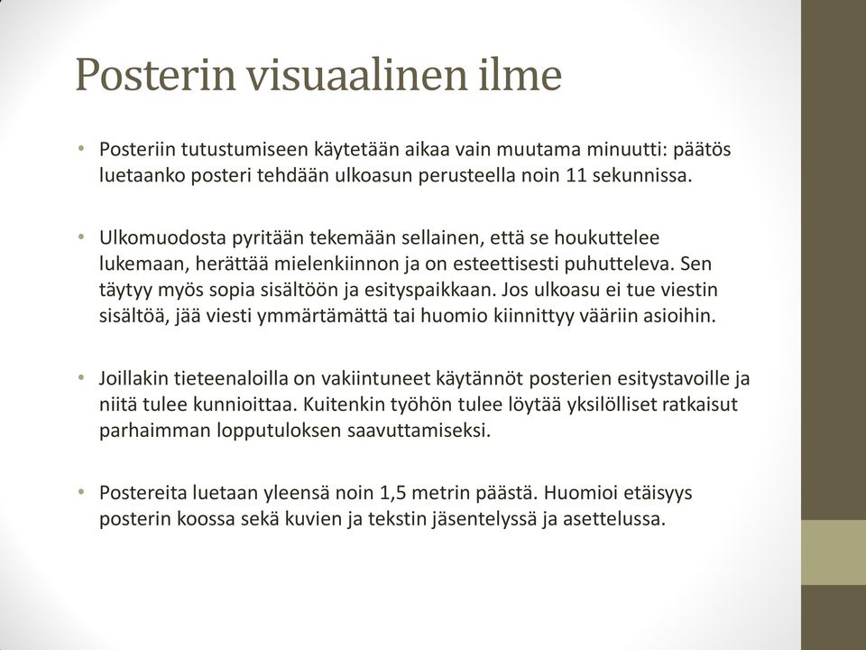 Jos ulkoasu ei tue viestin sisältöä, jää viesti ymmärtämättä tai huomio kiinnittyy vääriin asioihin.