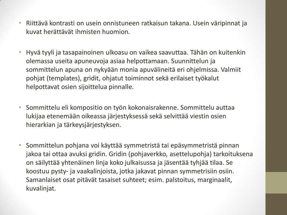 Valmiit pohjat (templates), gridit, ohjatut toiminnot sekä erilaiset työkalut helpottavat osien sijoittelua pinnalle. Sommittelu eli kompositio on työn kokonaisrakenne.