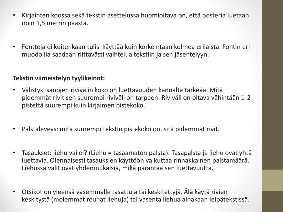 Mitä pidemmät rivit sen suurempi riviväli on tarpeen. Riviväli on oltava vähintään 1-2 pistettä suurempi kuin kirjaimen pistekoko.