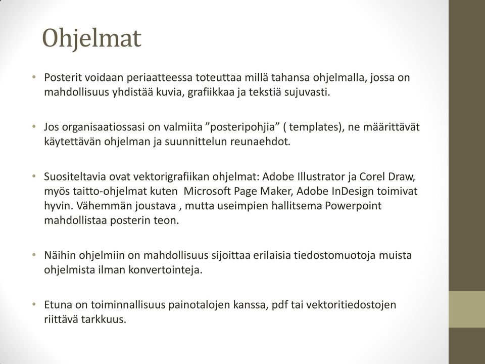 Suositeltavia ovat vektorigrafiikan ohjelmat: Adobe Illustrator ja Corel Draw, myös taitto-ohjelmat kuten Microsoft Page Maker, Adobe InDesign toimivat hyvin.