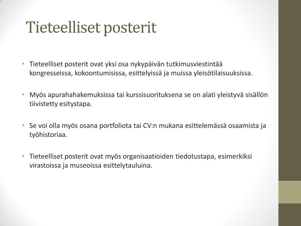 Myös apurahahakemuksissa tai kurssisuorituksena se on alati yleistyvä sisällön tiivistetty esitystapa.