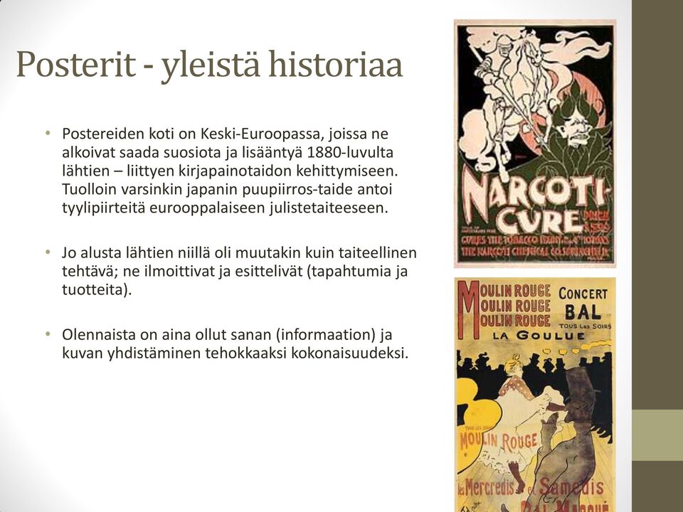 Tuolloin varsinkin japanin puupiirros-taide antoi tyylipiirteitä eurooppalaiseen julistetaiteeseen.