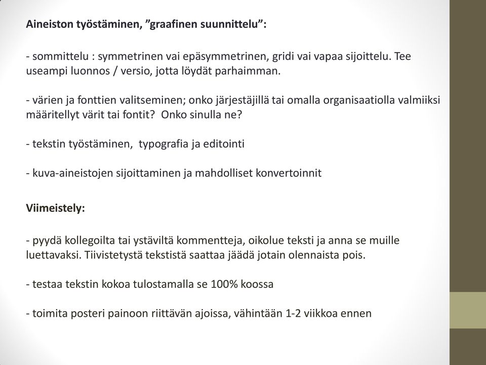 - tekstin työstäminen, typografia ja editointi - kuva-aineistojen sijoittaminen ja mahdolliset konvertoinnit Viimeistely: - pyydä kollegoilta tai ystäviltä kommentteja, oikolue