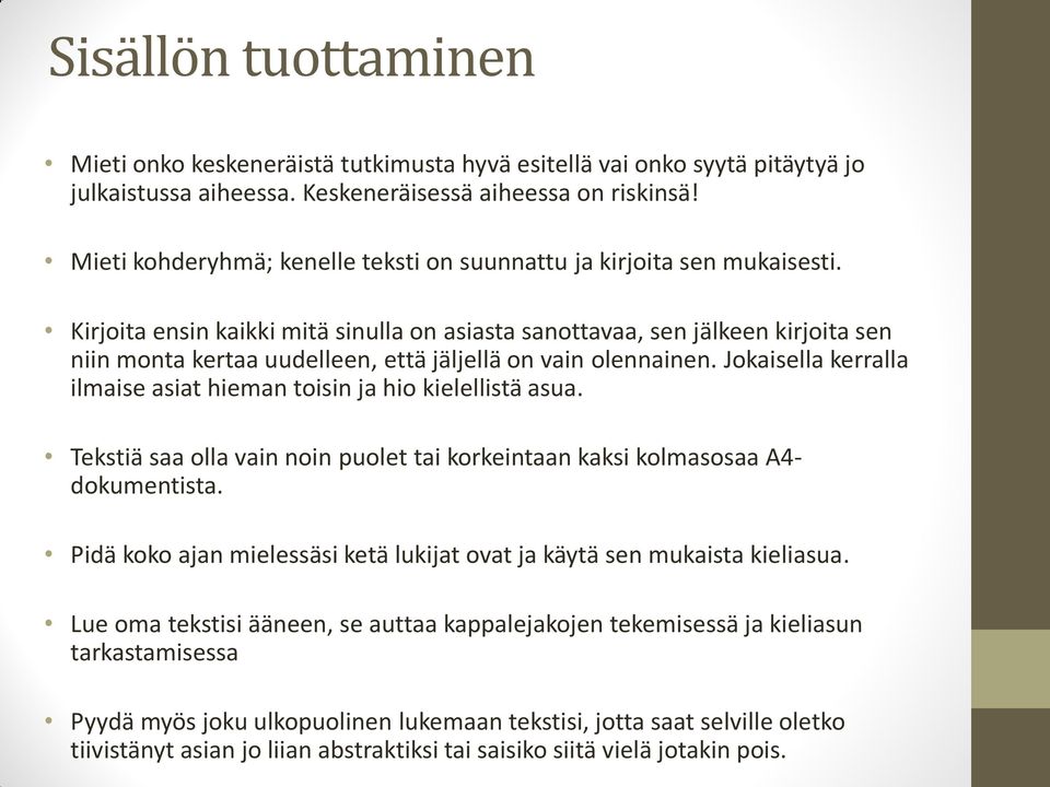 Kirjoita ensin kaikki mitä sinulla on asiasta sanottavaa, sen jälkeen kirjoita sen niin monta kertaa uudelleen, että jäljellä on vain olennainen.