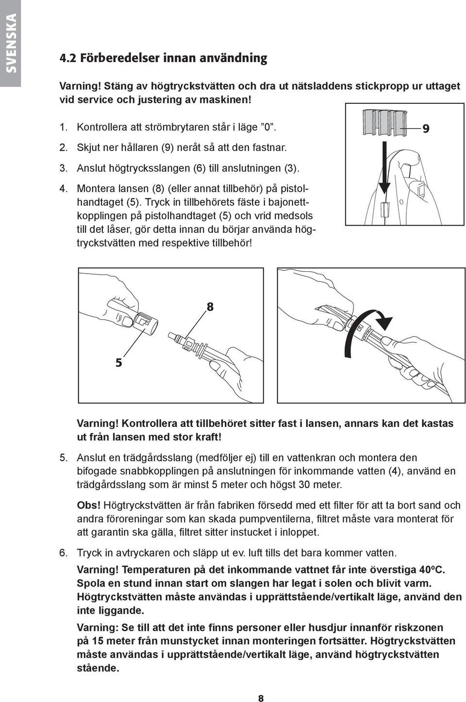 Montera lansen (8) (eller annat tillbehör) på pistolhandtaget (5).