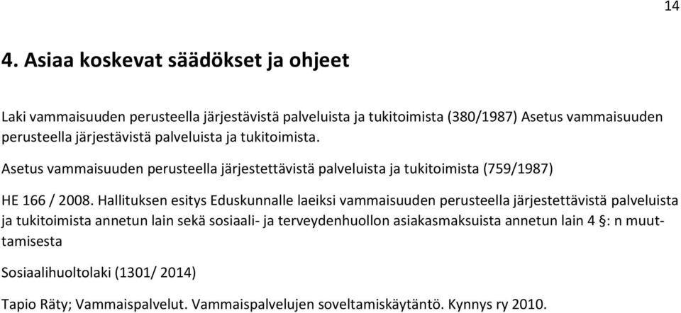 Hallituksen esitys Eduskunnalle laeiksi vammaisuuden perusteella järjestettävistä palveluista ja tukitoimista annetun lain sekä sosiaali- ja