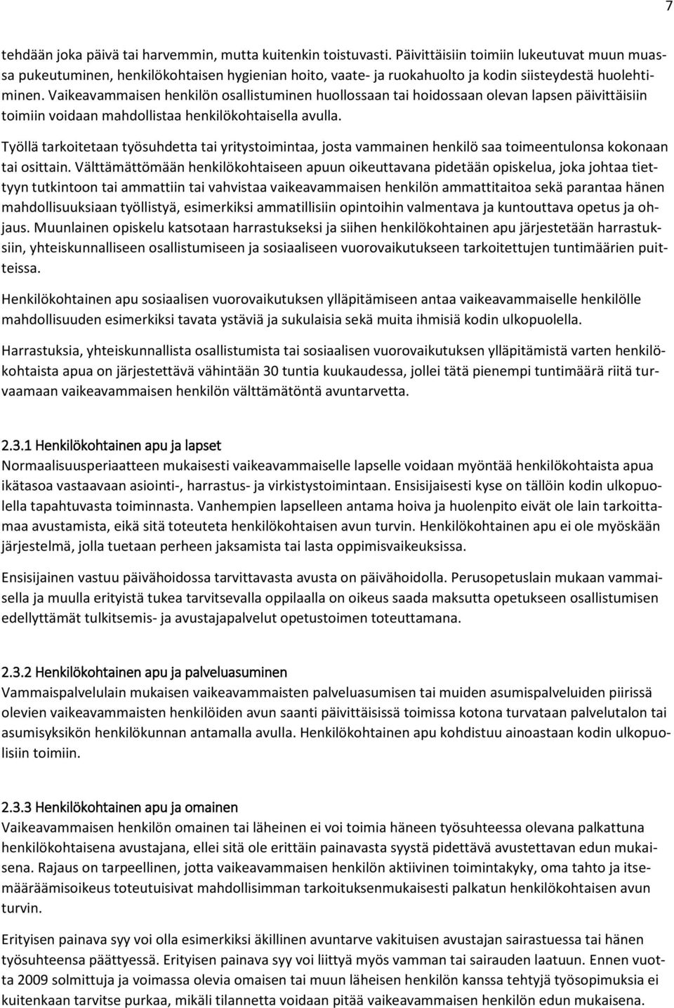 Vaikeavammaisen henkilön osallistuminen huollossaan tai hoidossaan olevan lapsen päivittäisiin toimiin voidaan mahdollistaa henkilökohtaisella avulla.