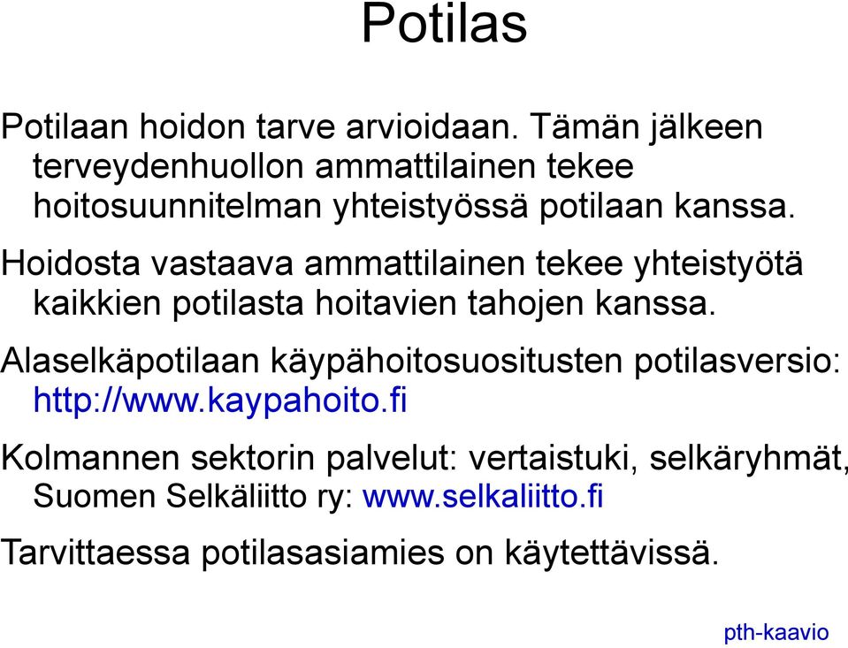 Hoidosta vastaava ammattilainen tekee yhteistyötä kaikkien potilasta hoitavien tahojen kanssa.