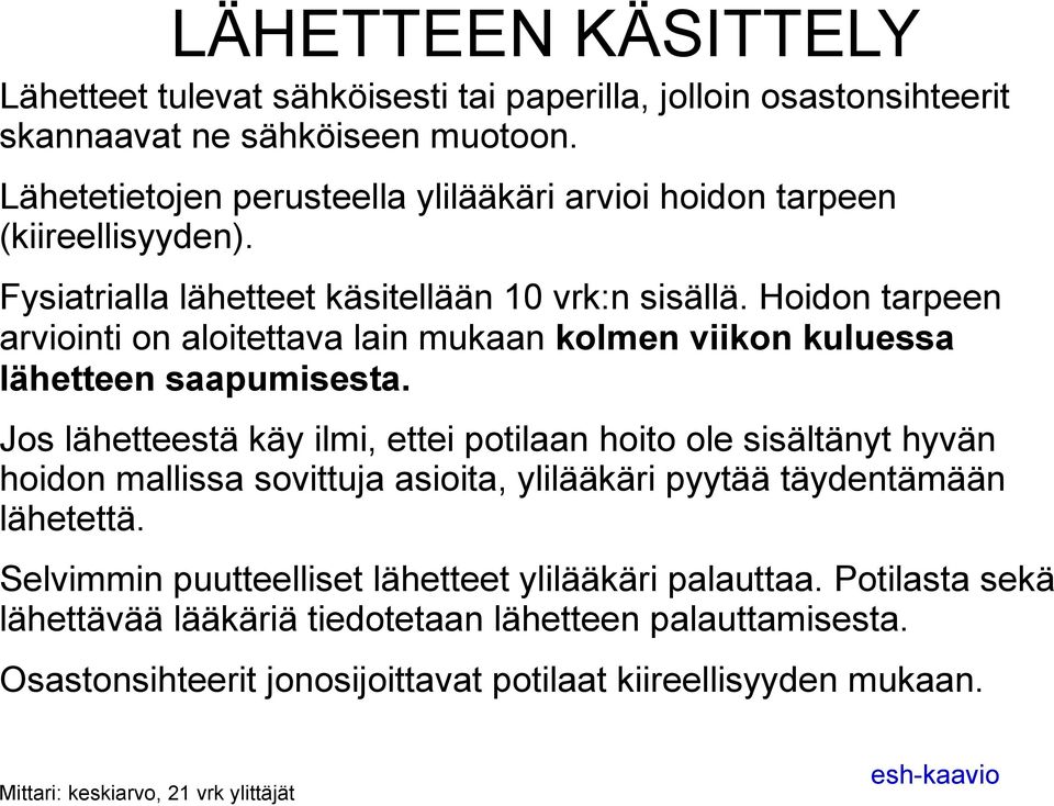 Hoidon tarpeen arviointi on aloitettava lain mukaan kolmen viikon kuluessa lähetteen saapumisesta.