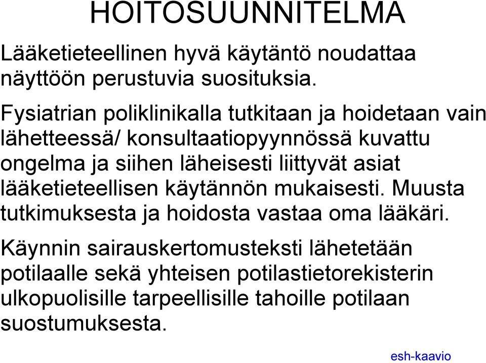 läheisesti liittyvät asiat lääketieteellisen käytännön mukaisesti. Muusta tutkimuksesta ja hoidosta vastaa oma lääkäri.