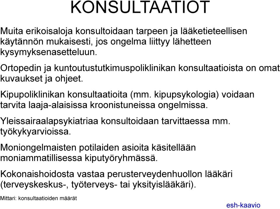 kipupsykologia) voidaan tarvita laaja-alaisissa kroonistuneissa ongelmissa. Yleissairaalapsykiatriaa konsultoidaan tarvittaessa mm. työkykyarvioissa.