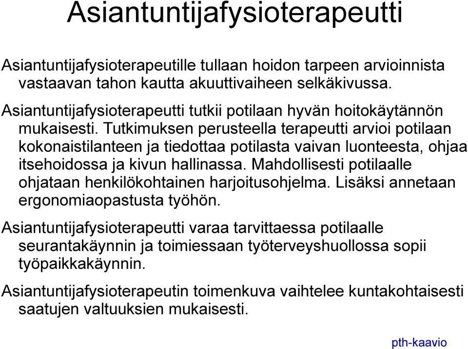 Tutkimuksen perusteella terapeutti arvioi potilaan kokonaistilanteen ja tiedottaa potilasta vaivan luonteesta, ohjaa itsehoidossa ja kivun hallinassa.