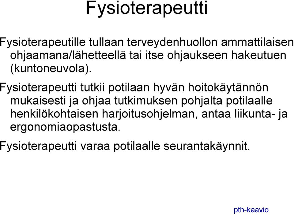 Fysioterapeutti tutkii potilaan hyvän hoitokäytännön mukaisesti ja ohjaa tutkimuksen pohjalta