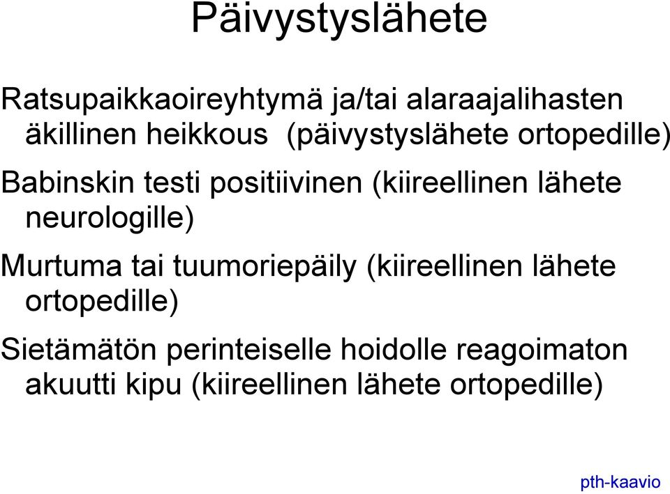 neurologille) Murtuma tai tuumoriepäily (kiireellinen lähete ortopedille) Sietämätön