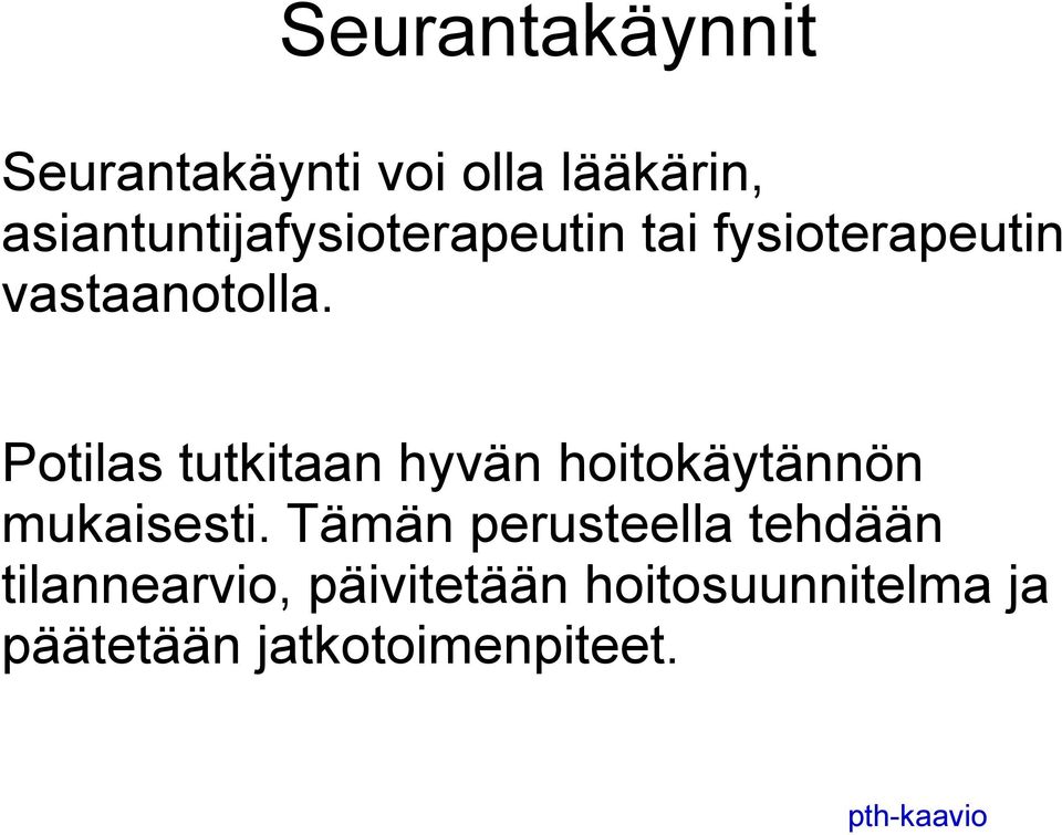 Potilas tutkitaan hyvän hoitokäytännön mukaisesti.