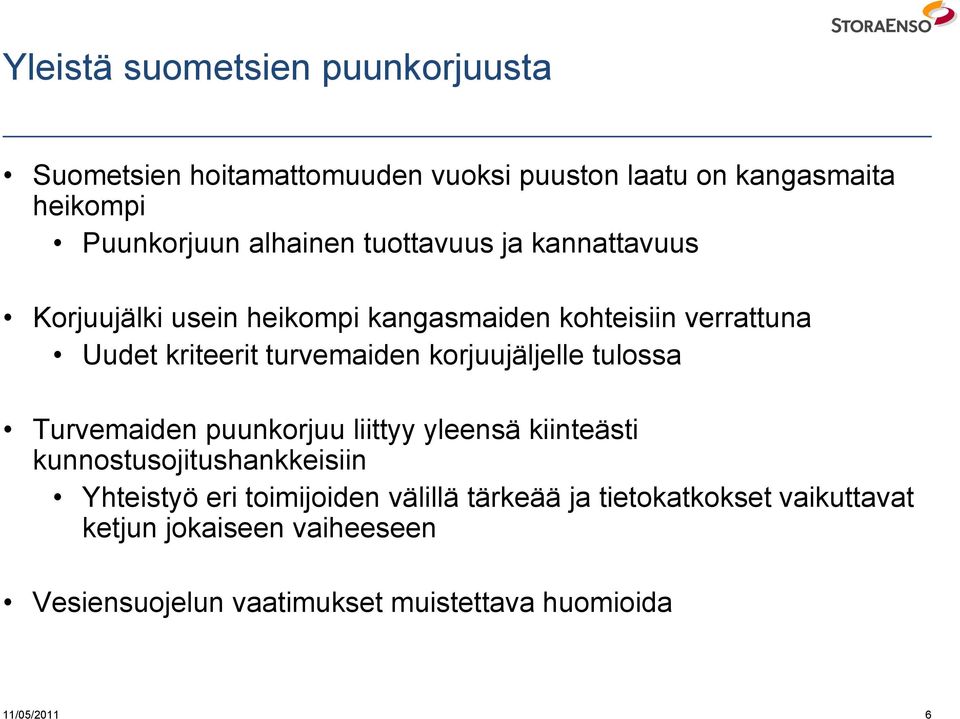 korjuujäljelle tulossa Turvemaiden puunkorjuu liittyy yleensä kiinteästi kunnostusojitushankkeisiin Yhteistyö eri toimijoiden